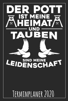 Der Pott ist meine Heimat und Tauben sind meine Leidenschaft Terminplaner 2020 (German Edition)