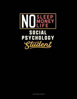 Paperback No Sleep. No Money. No Life. Social Psychology Student: 3 Column Ledger Book