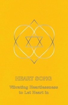 Paperback Heart Song: Vibrating Heartlessness to Let Heart In Book