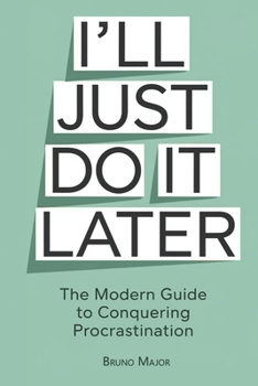 Paperback I'll Just Do It Later: The Modern Guide to Conquering Procrastination Book