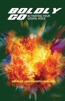 Paperback Boldly Go: Activating Your Gospel Voice Book