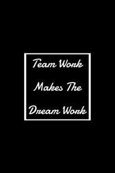 Paperback Team Work Makes The Dream Work: Lined Notebook / Journal Gift, 120 Pages, 6x9. Book