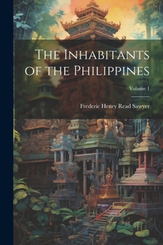 Paperback The Inhabitants of the Philippines; Volume 1 Book