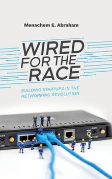 Hardcover Wired For The Race, Building Startups In The Networking Revolution Book