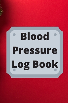 Paperback Blood Pressure Log Book: Daily Personal Record and your health Monitor Tracking Numbers of Blood Pressure, Heart Rate, Weight, Temperature Book