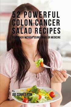 Paperback 52 Powerful Colon Cancer Salad Recipes: Fight Back Without Using Drugs or Medicine Book