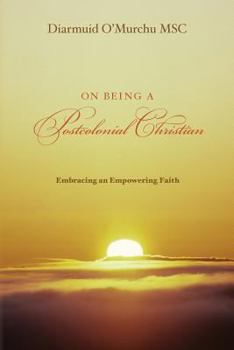 Paperback On Being a Postcolonial Christian: Embracing an Empowering faith Book