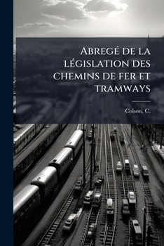 Paperback Abregé de la législation des chemins de fer et tramways [French] Book