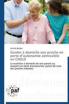 Paperback Garder À Domicile Son Proche En Perte D Autonomie Admissible En Chsld [French] Book