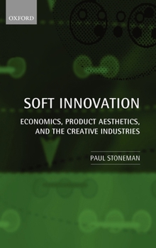 Hardcover Soft Innovation: Economics, Product Aesthetics, and the Creative Industries Book