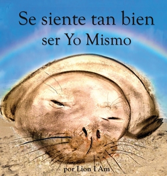 Hardcover Se siente tan bien ser Yo Mismo: Un libro sobre cómo hacerse amigo de sus sentimientos de 2 a 8 años [Spanish] [Large Print] Book