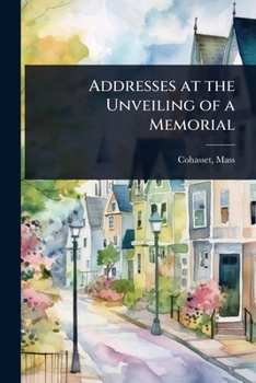 Addresses at the Unveiling of a Memorial