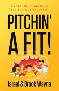 Paperback Pitchin' a Fit!: Overcoming Angry and Stressed-Out Parenting Book