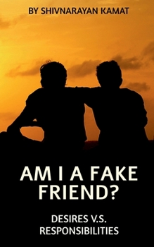 Paperback Am I A Fake Friend ?: Desires V.S. Responsibilities Book