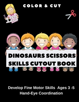 Paperback Dinosaurs Scissors Skills Cutout Book: Develop Fine Motor Skills Ages 3 -5 Hand-Eye Coordination Book