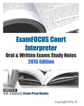 ExamFOCUS Court Interpreter Oral & Written Exams Study Notes 2015