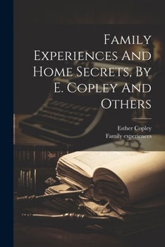 Paperback Family Experiences And Home Secrets, By E. Copley And Others Book