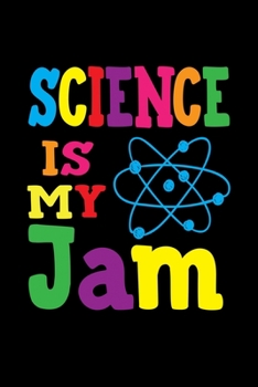 SCIENCE IS MY JAM: A   Journal, Notepad, or Diary to write down your thoughts. - 120 Page - 6x9 -   College Ruled Journal - Writing Book, Personal Writing Space, Doodle, Note,   Sketchpad