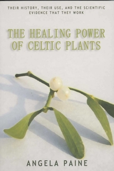 The Healing Power of Celtic Plants: Healing Herbs of the Ancient Celts and Their Druid Medicine Men