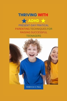 Paperback Thriving with ADHD: Present-Day Practical Parenting Techniques for Raising Successful Teenagers Book
