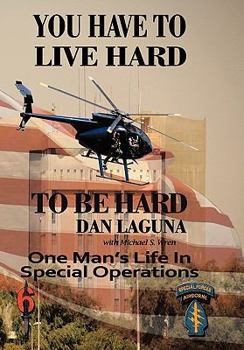 Hardcover You Have to Live Hard to Be Hard: One Man's Life in Special Operations Book