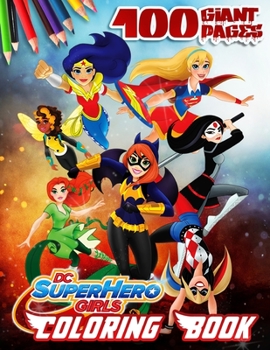 DC Super Hero Girls Coloring Book: NEW DC Super Hero Girls Coloring Collection with 100 GIANT PAGES and HIGH QUALITY IMAGES