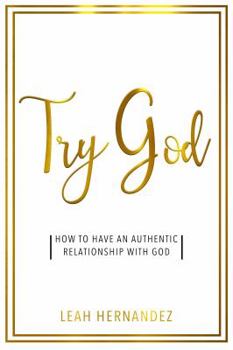 Paperback Try God: How To Have An Authentic Relationship With God Book