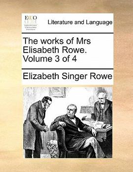 The works of Mrs Elizabeth Rowe: in four volumes. ... Volume 3 of 4