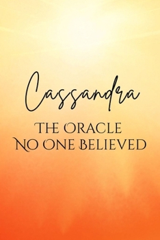 Cassandra: The Oracle No One Believed