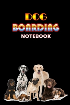 Paperback Dog Boarding Notebook: Weekly Dog Boarding Appointment Book, Daily Appointment Book with Hourly and 15-Minute Intervals Book