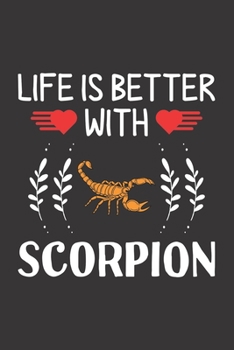 Life Is Better With Scorpion: Scorpion Lovers Funny Gifts Dot Grid Journal Notebook 6x9 120 Pages