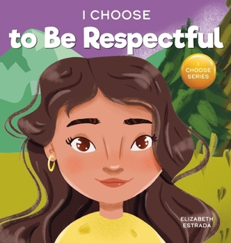 Hardcover I Choose to Be Respectful: A Colorful, Rhyming Picture Book About Respect Book