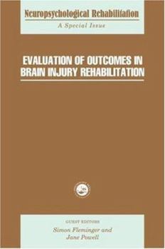 Evaluation of Outcomes in Brain Injury Rehabilitation: A Special Issue of the Journal "Neuropsychological Rehabilitation"