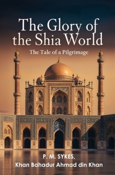 The Glory of the Shia World: The Tale of a Pilgrimage