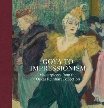 Hardcover Goya to Impressionism: Masterpieces from the Oskar Reinhart Collection Book
