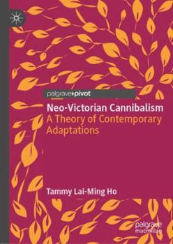 Hardcover Neo-Victorian Cannibalism: A Theory of Contemporary Adaptations Book