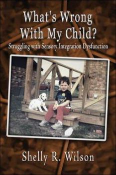 Paperback What's Wrong With My Child?: Struggling With Sensory Integration Dysfunction Book