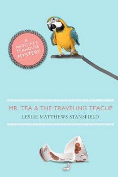 Mr. Tea and the Traveling Teacup: A Madeline's Teahouse Mystery - Book #1 of the Madeline's Teahouse