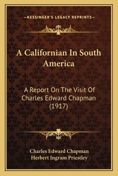 Paperback A Californian In South America: A Report On The Visit Of Charles Edward Chapman (1917) Book