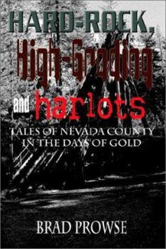 Paperback Hard-Rock, High-Grading and Harlots: Tales of Nevada County in the Days of Gold Book