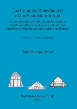 Paperback The Complex Roundhouses of the Scottish Iron Age, Volume I Book