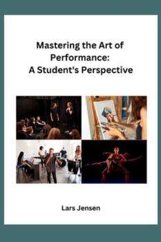 Paperback Mastering the Art of Performance: A Student's Perspective Book