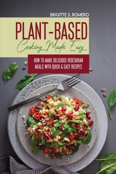 Paperback Plant-Based Cooking Made Easy: How to Make Delicious Vegetarian Meals with Quick & Easy Recipes Book