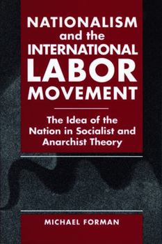 Paperback Nationalism and the International Labor Movement: The Idea of the Nation in Socialist and Anarchist Theory Book