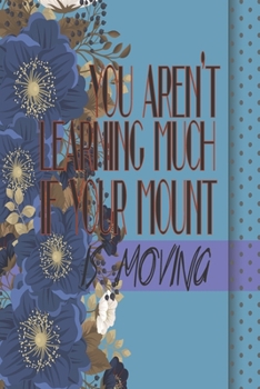 You Aren't Learning Much If Your Mount is Moving: Blank Wide Ruled Composition Book and Planner for Teens and Adults with Pocket Size Total 100 Pages with Colorful Matte Cover