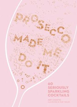 Hardcover Prosecco Made Me Do It: 60 Seriously Sparkling Cocktails Book