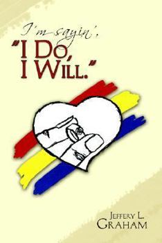 I'm Sayin', ''i Do, I Will. ''