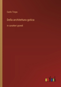 Paperback Della architettura gotica: in caratteri grandi [Italian] Book