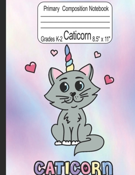 Caticorn Primary Composition Notebook Grades K-2 8.5" x 11": Cute Caticorn Primary Story Journal for Girls Write and Draw Your Own Stories