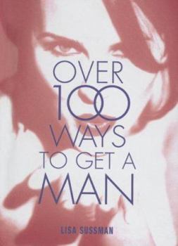 Hardcover Over 100 Ways to Get a Man Book